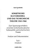 Sowjetisches Kulturmodell und das tschechische Theater 1945-1968 by Karel Vondrášek