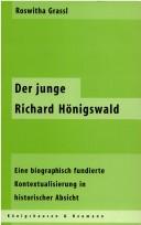 Cover of: Der junge Richard Hönigswald: eine biographisch fundierte Kontextualisierung in historischer Absicht