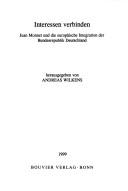 Cover of: Interessen verbinden: Jean Monnet und die europäische Integration der Bundesrepublik Deutschland