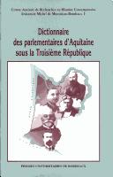Cover of: Dictionnaire des parlementaires d'Aquitaine sous la Troisième République by textes recueillis par Sylvie Guillaume et Bernard Lachaise.