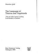 Cover of: The language of thieves and vagabonds: 17th and 18th century canting lexicography in England