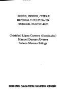 Cover of: Creer, beber, curar: historia y cultura en Iturbide, Nuevo León