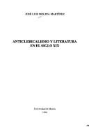 Cover of: Anticlericalismo y literatura en el siglo XIX by José Luis Molina Martínez