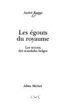 Cover of: Les égouts du royaume: les secrets des scandales belges