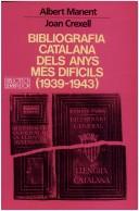 Cover of: Bibliografia catalana dels anys més difícils (1939-1943) by Albert Manent