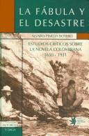 Cover of: La fábula y el desastre: estudios críticos sobre la novela colombiana, 1650-1931
