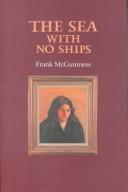 Cover of: The sea with no ships by Frank McGuinness