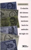 Cover of: Evolución del sistema financiero mexicano hacia los umbrales del siglo XXI