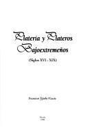 Cover of: Platería y plateros bajoextremeños: siglos XVI-XIX