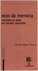 Cover of: Ecos da memória: Machado de Assis em Haroldo Maranhão