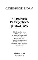 Cover of: El primer franquismo, 1936-1959 by Glicerio Sánchez Recio, ed. ; Glicerio Sánchez Recio ... [et al.].