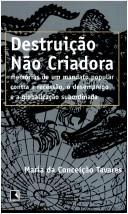 Cover of: Destruição não criadora: memórias de um mandato popular contra a recessão, o desemprego e a globalização subordinada