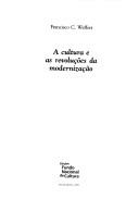 Cover of: A cultura e as revoluções da modernização by Francisco C. Weffort