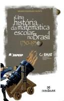 Cover of: Uma história da matemática escolar no Brasil, 1730-1930