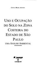 Cover of: Uso e ocupação do solo na zona costeira do estado de São Paulo: uma análise ambiental