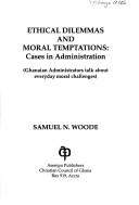 Cover of: Ethical dilemmas and moral temptations | Samuel N. Woode