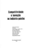 Cover of: Competitividade e inovação na indústria gaúcha by André Luís Forti Scherer ... [et al. ; Clarisse Chiappini Castilhos, Maria Cristina Passos, organização].