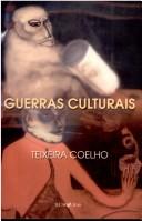 Cover of: Guerras culturais by J. Teixeira Coelho Netto