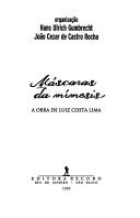 Cover of: Máscaras da mímesis by organização, Hans Ulrich Gumbrecht, João Cezar de Castro Rocha ; [analisada por Barbara Cassin ... et al.].