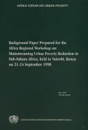 Cover of: Background paper prepared for the Africa Regional Workshop on Mainstreaming Urban Poverty Reduction in Sub-Sahara Africa: held in Nairobi, Kenya on 21-24 September 1998.