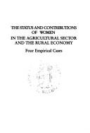 Cover of: The status and contributions of women in the agricultural sector and the rural economy: four empirical cases