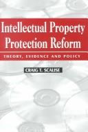 Cover of: Intellectual property protection reform: theory, evidence, and policy