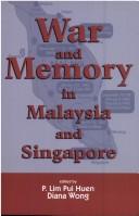 Cover of: War and memory in Malaysia and Singapore by edited by P. Lim Pui Huen, Diana Wong.