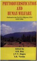 Cover of: Phytodiversification and human welfare by edited by A.K. Roy, J.V.V. Dogra, and S.K. Varma.