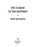 Cover of: The scream of the butterfly by Sean McGrath