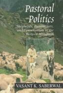 Cover of: Pastoral politics: shepherds, bureaucrats, and conservation in the Western Himalaya