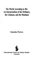 Cover of: The world according to me: an interpretation of the ordinary, the common, and the mundane