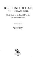 Cover of: British rule on Indian soil: North India in the first half of the nineteenth century