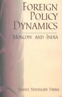 Cover of: Foreign policy dynamics by Shanta Nedungadi Varma