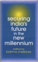 Cover of: Securing India's future in the new millennium by edited by Brahma Chellaney.