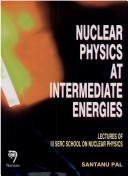 Cover of: Nuclear physics at intermediate energies: lectures of III SERC School on Nuclear Physics