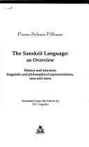 Cover of: The Sanskrit language: an overview : history and structure, linguistic and philosophical representations, uses and users