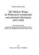 Cover of: Die Mittlere Wolga im Widerstreit sowjetischer und nationaler Ideologien (1917-1920): eine Untersuchung anhand autobiographischer und publizistischer Schriften des Wolgatataren Mirsaid Sultan-Galiev