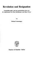 Cover of: Revolution und Resignation: Sozialphilosophie und die geschichtliche Krise im 20. Jahrhundert bei Max Horkheimer und Hans Freyer