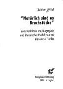 Cover of: N atürlich sind es Bruchstücke: zum Verhältnis von Biographie und literarischer Produktion bei Marieluise Fleisser