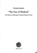 Cover of: The vice of wedlock: the theme of marriage in George Gissing's novels