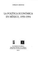 Cover of: La política económica en México, 1950-1994 by Enrique Cárdenas