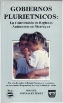 Cover of: Gobiernos pluriétnicos: la constitución de regiones autónomas en Nicaragua : estudio sobre el Estado nacional y el proceso de autonomía regional en la Costa Atlántica-Caribe