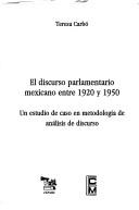 Cover of: El discurso parlamentario mexicano entre 1920 y 1950: un estudio de caso en metodología de análisis de discurso