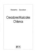 Creadores musicales chilenos by Escobar, Roberto.