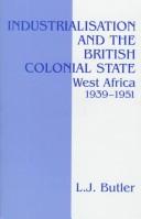 Cover of: Industrialisation and the British colonial state: West Africa 1939-1951