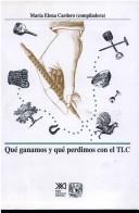 Cover of: Qué ganamos y qué perdimos con el TLC