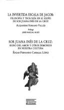 Cover of: La invertida escala de Jacob: filosofía y teología en El sueño de sor Juana Inés de la Cruz