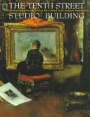 Cover of: The Tenth Street Studio Building: artist-entrepreneurs from the Hudson River School to the American impressionists