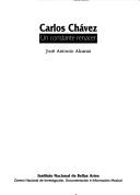 Cover of: Carlos Chávez, un constante renacer by José Antonio Alcaraz, José Antonio Alcaraz