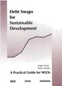 Cover of: Debt swaps for sustainable development: a practical guide for NGOs